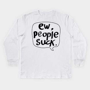 Ew,People Suck! Kids Long Sleeve T-Shirt